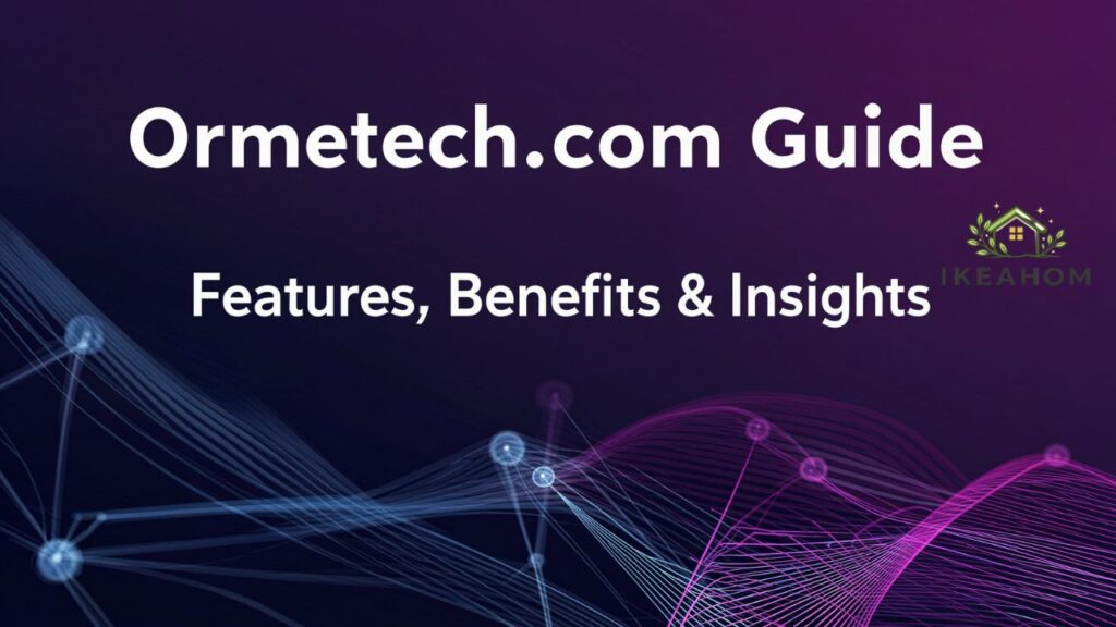 Ormetech.com Guide: Features, Benefits & Insights