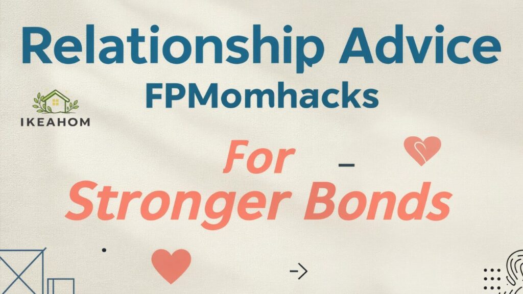 Relationship Advice FPMomhacks for Stronger Bonds