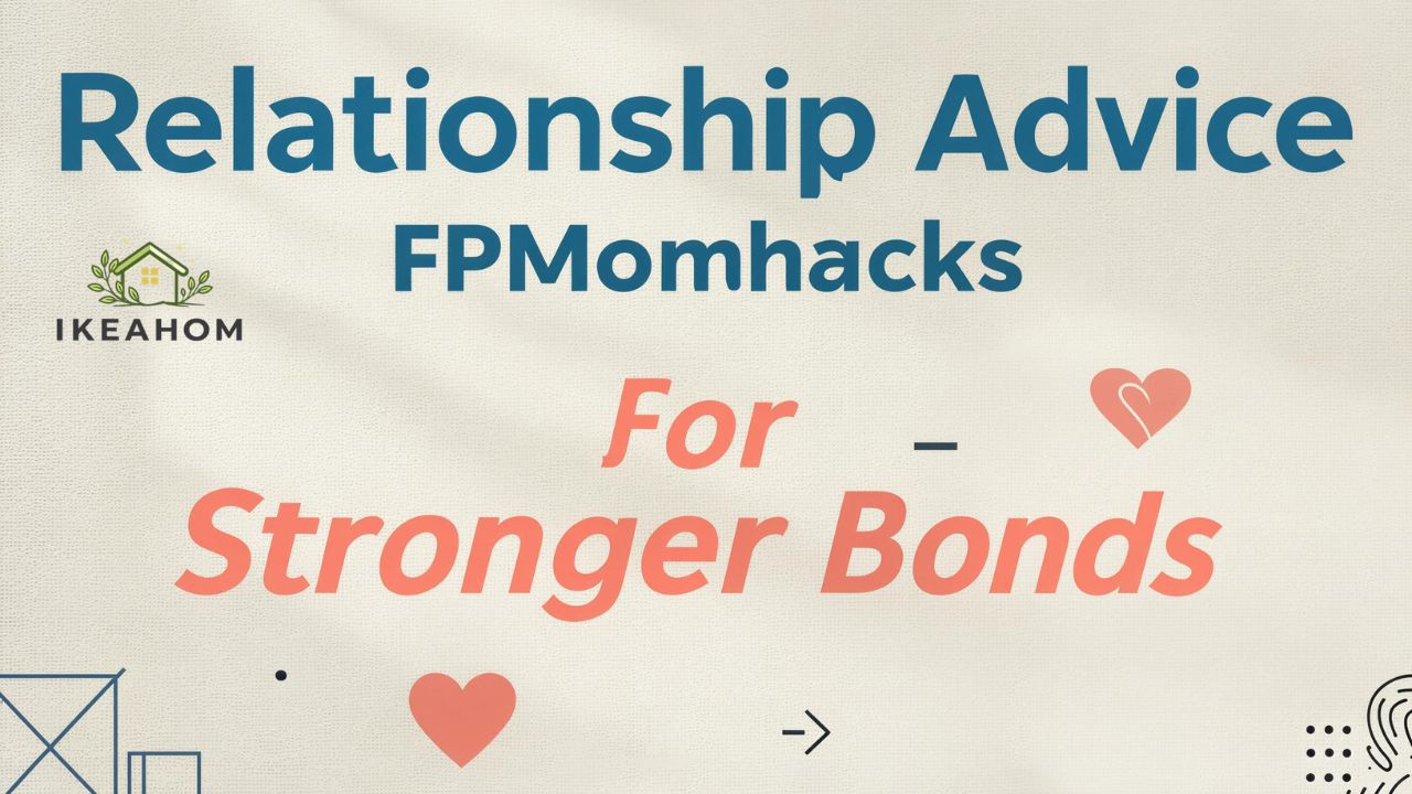 Relationship Advice FPMomhacks for Stronger Bonds