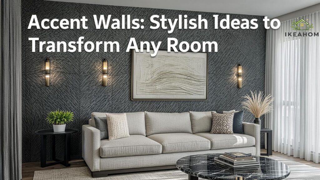 Accent Walls: Stylish Ideas to Transform Any Room