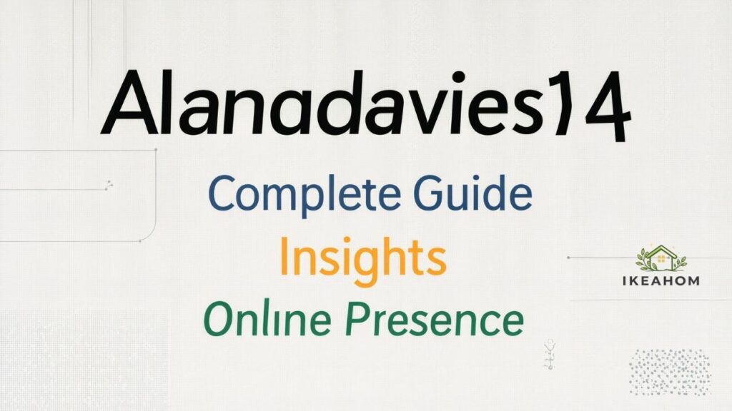 Alanadavies14: Complete Guide, Insights & Online Presence