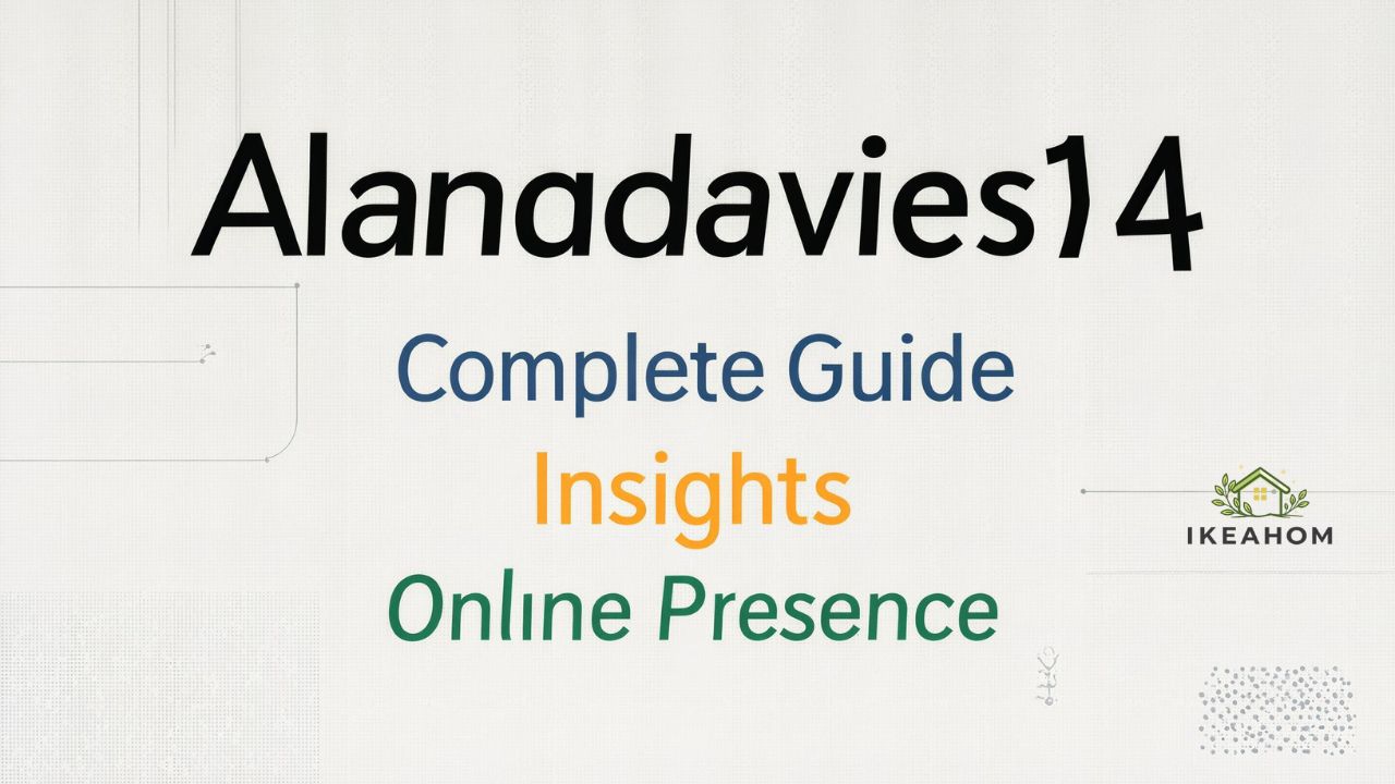 Alanadavies14: Complete Guide, Insights & Online Presence
