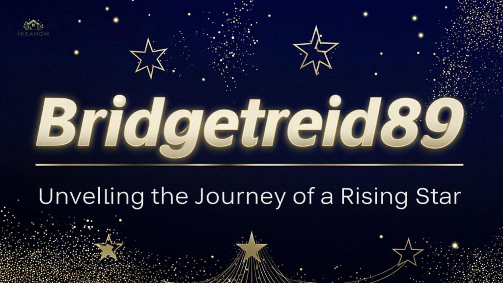 Bridgetreid89: Unveiling the Journey of a Rising Star