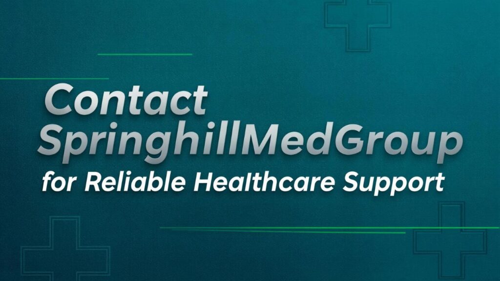 Contact SpringhillMedGroup for Reliable Healthcare Support