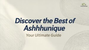 Discover the Best of Ashhhunique: Your Ultimate Guide