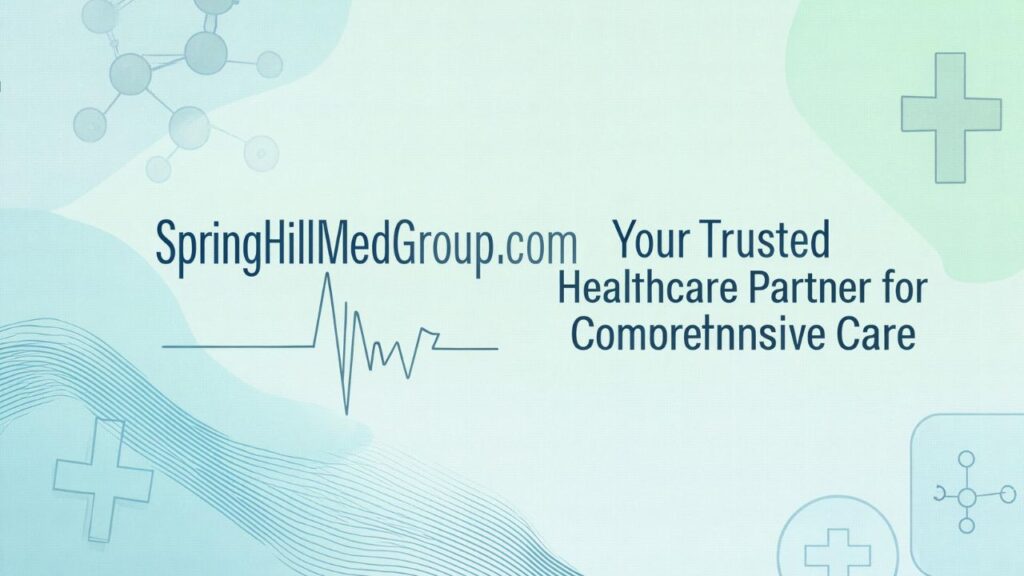 SpringHillMedGroup.com: Your Trusted Healthcare Partner for Comprehensive Care